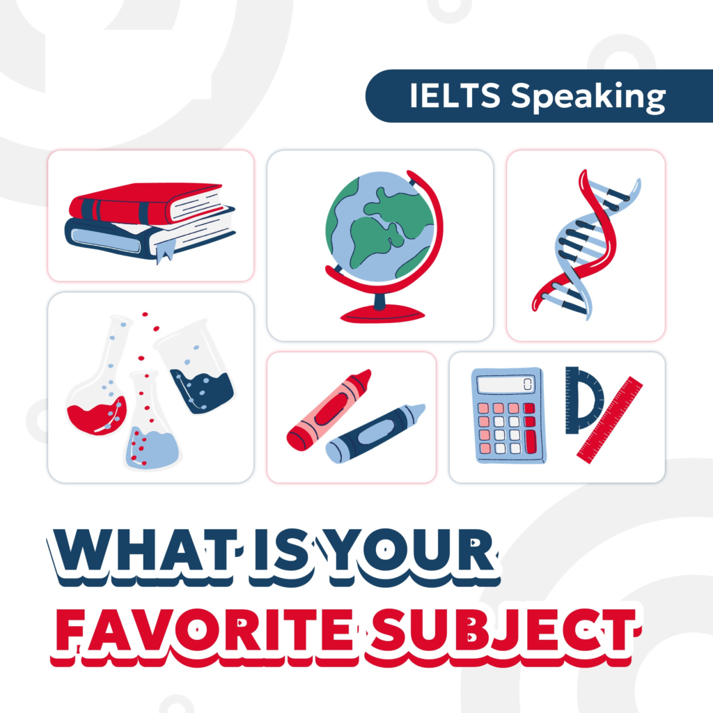 Hướng Dẫn Trả Lời What Is Your Favorite Subject IELTS Speaking